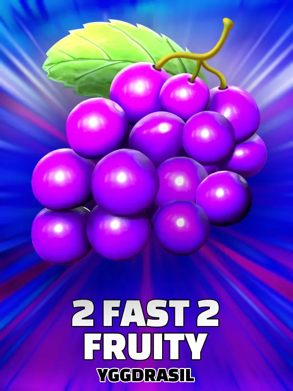 2 Fast 2 Fruity